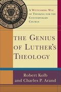 The Genius of Luther`s Theology  A Wittenberg Way of Thinking for the Contemporary Church