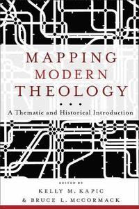 Mapping Modern Theology  A Thematic and Historical Introduction