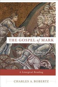The Gospel of Mark  A Liturgical Reading