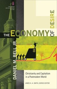 The Economy of Desire - Christianity and Capitalism in a Postmodern World