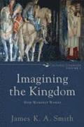 Imagining the Kingdom  How Worship Works