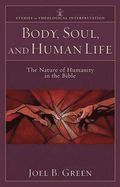 Body, Soul, and Human Life - The Nature of Humanity in the Bible