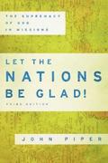 Let the Nations Be Glad! - The Supremacy of God in Missions
