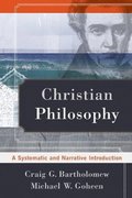 Christian Philosophy  A Systematic and Narrative Introduction