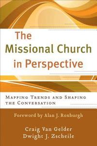 The Missional Church in Perspective  Mapping Trends and Shaping the Conversation