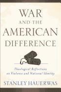 War and the American Difference - Theological Reflections on Violence and National Identity