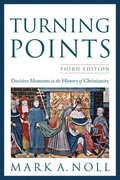Turning Points - Decisive Moments In The History Of Christianity