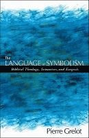 Pierre Grelot - The Language of Symbolism: Biblical Theology, Semantics, and Exegesis, Häftad