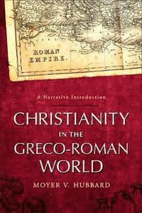Christianity in the GrecoRoman World  A Narrative Introduction