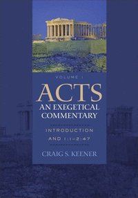Acts: An Exegetical Commentary - Introduction And 1:1-2:47