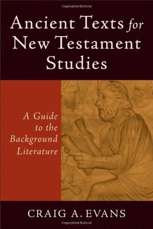 Ancient Texts for New Testament Studies - A Guide to the Background Literature