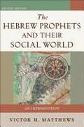 Hebrew Prophets And Their Social World - An Introduction