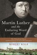 Martin Luther and the Enduring Word of God - The Wittenberg School and Its Scripture-Centered Proclamation