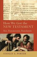 How We Got the New Testament - Text, Transmission, Translation