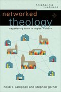 Networked Theology  Negotiating Faith in Digital Culture
