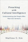 Preaching with Cultural Intelligence - Understanding the People Who Hear Our Sermons