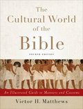 Cultural World of the Bible - An Illustrated Guide to Manners and Customs