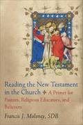 Reading the New Testament in the Church  A Primer for Pastors, Religious Educators, and Believers