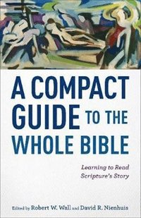 Compact Guide to the Whole Bible - Learning to Read Scripture`s Story