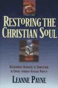 Restoring the Christian Soul - Overcoming Barriers to Completion in Christ through Healing Prayer