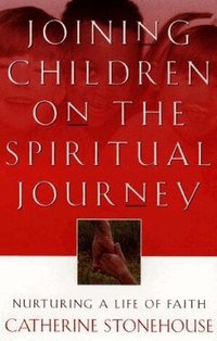 Joining Children on the Spiritual Journey - Nurturing a Life of Faith