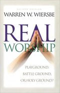 Real Worship  Playground, Battleground, or Holy Ground?