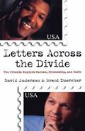 Letters Across the Divide - Two Friends Explore Racism, Friendship, and Faith