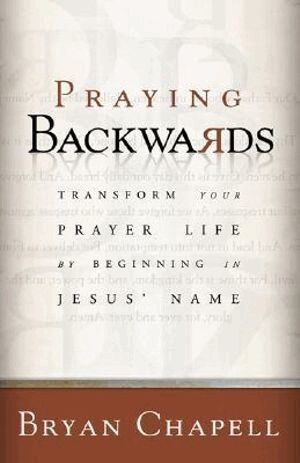 Bryan Chapell - Praying Backwards – Transform Your Prayer Life by Beginning in Jesus` Name, Häftad. Tillgänglighet: Tillfälligt slut