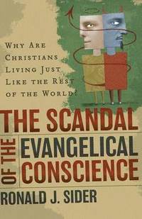 The Scandal of the Evangelical Conscience  Why Are Christians Living Just Like the Rest of the World?