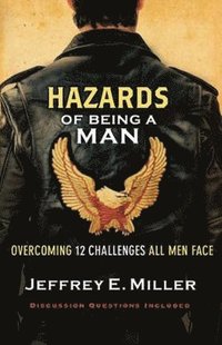 Hazards of Being a Man - Overcoming 12 Challenges All Men Face
