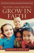 Helping Our Children Grow in Faith  How the Church Can Nurture the Spiritual Development of Kids