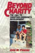 Beyond Charity - The Call to Christian Community Development
