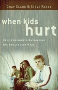 When Kids Hurt - Help for Adults Navigating the Adolescent Maze