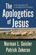 Apologetics of Jesus - A Caring Approach to Dealing with Doubters