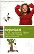 Formational Children`s Ministry - Shaping Children Using Story, Ritual, and Relationship