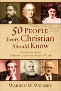 50 People Every Christian Should Know  Learning from Spiritual Giants of the Faith