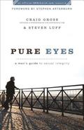 Pure Eyes - A Man`s Guide to Sexual Integrity