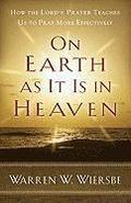 On Earth as It Is in Heaven  How the Lord`s Prayer Teaches Us to Pray More Effectively