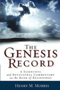 Genesis Record - A Scientific and Devotional Commentary on the Book of Beginnings