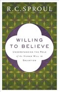 Willing to Believe - Understanding the Role of the Human Will in Salvation