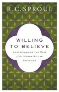 Willing to Believe - Understanding the Role of the Human Will in Salvation