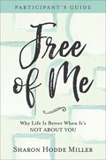 Free of Me Participant`s Guide  Why Life Is Better When It`s Not about You