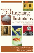 750 Engaging Illustrations for Preachers, Teachers, and Writers