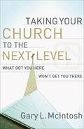 Taking Your Church to the Next Level - What Got You Here Won`t Get You There