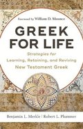 Greek for Life  Strategies for Learning, Retaining, and Reviving New Testament Greek