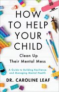 How to Help Your Child Clean Up Their Mental Mes  A Guide to Building Resilience and Managing Mental Health