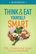 Think and Eat Yourself Smart Workbook  A Neuroscientific Approach to a Sharper Mind and Healthier Life