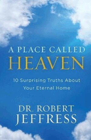 Dr. Robert Jeffress - Place Called Heaven – 10 Surprising Truths about Your Eternal Home, Häftad