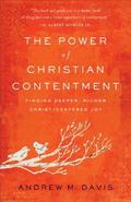 The Power of Christian Contentment - Finding Deeper, Richer Christ-Centered Joy
