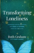 Transforming Loneliness  Deepening Our Relationships with God and Others When We Feel Alone